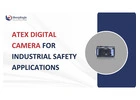 ATEX Digital Camera for Industrial Safety Applications