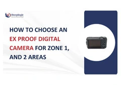 Ex Proof Digital Camera for Zone 1 and Zone 2 Areas