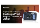 Capture with Confidence: Explosion Proof Digital Camera in Action