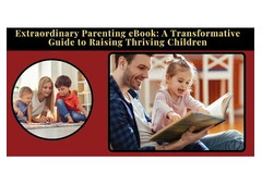 Extraordinary Parenting eBook: A Practical Guide to Raising Thriving Children