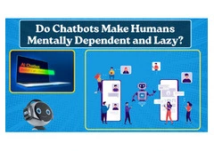 Do Chatbots Make Humans Mentally Dependent and Lazy?