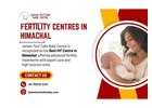 Janam Test Tube Baby Centre – One of the Most Trusted Fertility Centres in Himachal