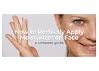 The Right Way to Apply Moisturizer Every Day