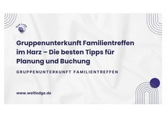 Gruppenunterkunft Familientreffen im Harz – Die besten Tipps für Planung und Buchung