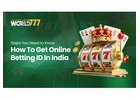 Get Online Betting ID From World777 : Steps You Need to Know
