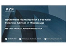 Retirement Planning With a Fee Only Financial Advisor in Mississauga