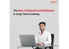 The Role of Mutual Fund Distributors in Long-Term Investing-