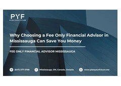 Why Choosing a Fee Only Financial Advisor in Mississauga Can Save You Money