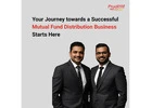 Your Journey towards a Successful Mutual Fund Distribution Business Starts Here
