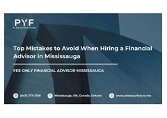 Top Mistakes to Avoid When Hiring a Financial Advisor in Mississauga
