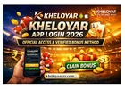 Kheloyar App Login 2026 – Official Access & Verified Bonus Method