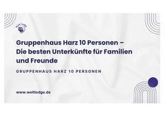 Gruppenhaus Harz 10 Personen – Die besten Unterkünfte für Familien und Freunde
