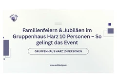 Familienfeiern & Jubiläen im Gruppenhaus Harz 10 Personen – So gelingt das Event