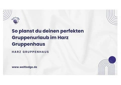 So planst du deinen perfekten Gruppenurlaub im Harz Gruppenhaus