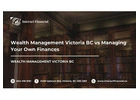 Wealth Management Victoria BC vs Managing Your Own Finances