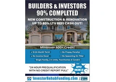 BUILDERS and FIX & FLIP INVESTORS–CASHOUT REFI ON 90% COMPLETED HOMES!