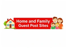 Top Home and Family Guest Post Sites for Quality Backlinks