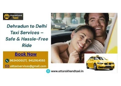 Dehradun to Delhi Taxi Services – Safe & Hassle-Free Ride