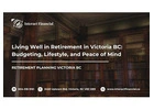 Living Well in Retirement in Victoria BC: Budgeting, Lifestyle, and Peace of Mind