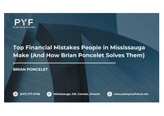 Top Financial Mistakes People in Mississauga Make (And How Brian Poncelet Solves Them)