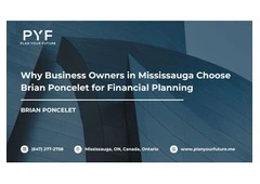 Why Business Owners in Mississauga Choose Brian Poncelet for Financial Planning