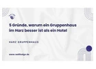 5 Gründe, warum ein Gruppenhaus im Harz besser ist als ein Hotel
