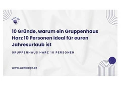 10 Gründe, warum ein Gruppenhaus Harz 10 Personen ideal für euren Jahresurlaub ist