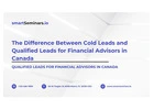 The Difference Between Cold Leads and Qualified Leads for Financial Advisors in Canada