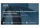 How Investment Advisors in Mississauga Build a Winning Portfolio