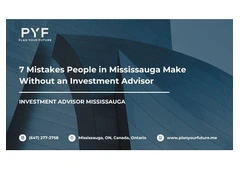 7 Mistakes People in Mississauga Make Without an Investment Advisor