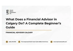 What Does a Financial Advisor in Calgary Do? A Complete Beginner’s Guide