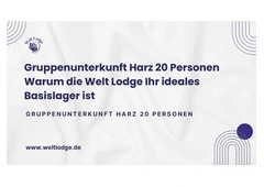 Gruppenunterkunft Harz 20 Personen Warum die Welt Lodge Ihr ideales Basislager ist.