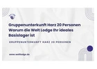 Gruppenunterkunft Harz 20 Personen Warum die Welt Lodge Ihr ideales Basislager ist.