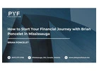 How to Start Your Financial Journey with Brian Poncelet in Mississauga