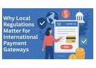Why Local Regulations Matter for International Payment Gateways