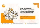 How SEO Helps Asset Management Firms Attract High-Net-Worth Clients