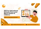 SEO for International Schools From Local Map to Global AI Citations